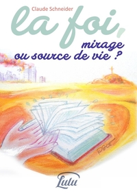 LA FOI, MIRAGE OU SOURCE DE VIE ?