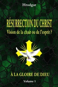 RESURRECTION DU CHRIST, VISION DE LA CHAIR OU DE L'ESPRIT ?