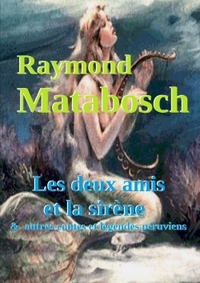 LES DEUX AMIS ET LA SIRENE & AUTRES CONTES ET LEGENDES PERUVIENS