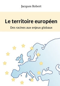 LE TERRITOIRE EUROPEEN : DES RACINES AUX ENJEUX GLOBAUX