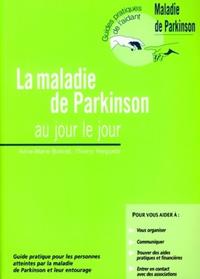 LA MALADIE DE PARKINSON AU JOUR LE JOUR. GUIDE PRATIQUE POURLES PERSONNES ATTEIN