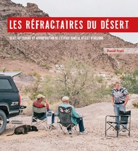 LES REFRACTAIRES DU DESERT - REJET DU TRAVAIL ET APPROPRIATION DE L'ESPACE DANS LE DESERT D'ARIZONA