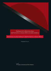 Poétique de la distorsion dans Self-Portrait in a Convex Mirror de John Ashbery/Distorsions in John Ashbery's Self-Portrait in a Convex Mirror