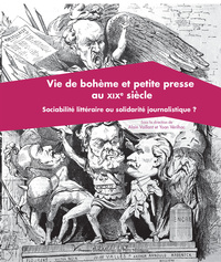 Vie de bohème et petite presse du XIXe siècle - sociabilité littéraire ou solidarité journalistique ?