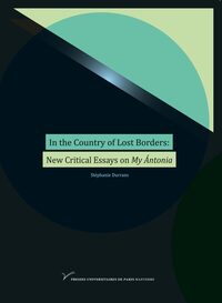 In The Country of Lost Borders: New Critical Essays on My Ántonia