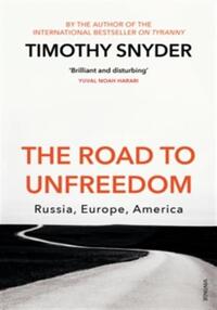ROAD TO UNFREEDOM: RUSSIA, EUROPE, AMERICA