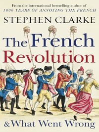 The French Revolution and What Went Wrong /anglais