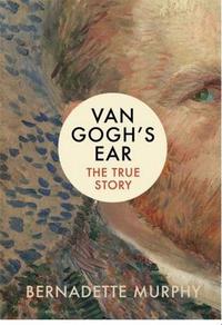 Van Gogh's Ear: The True Story /anglais