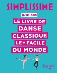 SIMPLISSIME LE LIVRE DE DANSE CLASSIQUE LE + FACILE DU MONDE