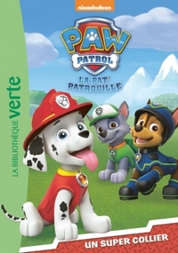 PAW PATROL - LA PAT' PATROUILLE - T01 - PAW PATROL LA PAT' PATROUILLE 01 - UN SUPER COLLIER