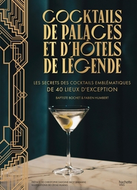 COCKTAILS DE PALACES ET D'HOTELS DE LEGENDE - LES SECRETS DES COCKTAILS EMBLEMATIQUES DE 40 LIEUX D'