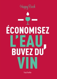 ECONOMISEZ L'EAU, BUVEZ DU VIN