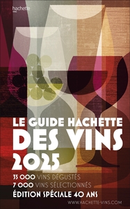 GUIDE HACHETTE DES VINS 2025 - LE GUIDE DE REFERENCE DEPUIS 40 ANS