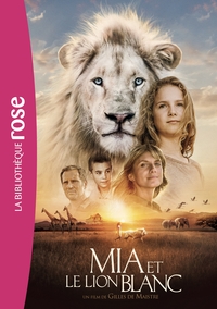 FILMS BB ROSE 8-10 - MIA ET LE LION BLANC - LE ROMAN DU FILM