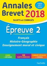 ANNALES BREVET 2018 FRANCAIS, HISTOIRE ET GEOGRAPHIE, ENSEIGNEMENT MORAL ET CIVIQUE 3E