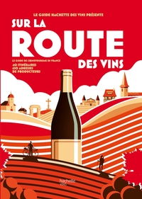 SUR LA ROUTE DES VINS - LE GUIDE DE L'OENOTOURISME EN FRANCE