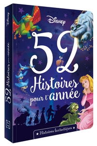 DISNEY - 52 Histoires pour l'année - Histoires fantastiques