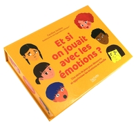 ET SI ON JOUAIT AVEC LES EMOTIONS ? - UNE SERIE DE JEUX POUR DECOUVRIR ET APPRIVOISER LES EMOTIONS E
