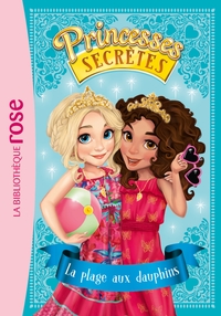 PRINCESSES SECRETES - T02 - PRINCESSES SECRETES 02 - LA PLAGE AUX DAUPHINS