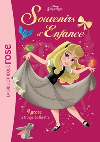 PRINCESSES - SOUVENIRS D'ENFANCE - T04 - SOUVENIRS D'ENFANCE 04 - AURORE - LA TROUPE DE THEATRE