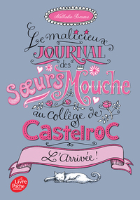 LE MALICIEUX JOURNAL DES SOEURS MOUCHE AU COLLEGE DE CASTELROC - TOME 1 - L'ARRIVEE !