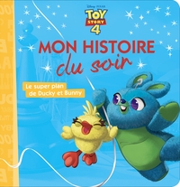 TOY STORY 4 - MON HISTOIRE DU SOIR - LE SUPER PLAN DE DUCKY ET BUNNY - DISNEY PIXAR