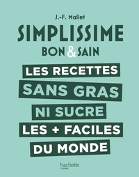 SIMPLISSIME LES RECETTES SANS GRAS NI SUCRE LES + FACILES DU MONDE