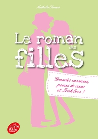 LE ROMAN DES FILLES  -  TOME 4 - GRANDES VACANCES, PEINES DE COEUR ET IRISH LOVE !