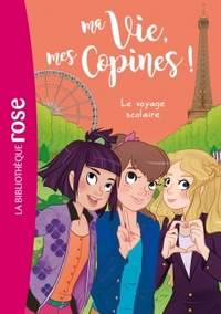 MA VIE, MES COPINES - T03 - MA VIE, MES COPINES 03 - LE VOYAGE SCOLAIRE