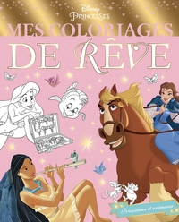 DISNEY PRINCESSES - MES COLORIAGES DE REVE - LES PRINCESSES ET LEURS AMIS