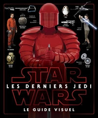 Star Wars Les derniers Jedi :  le guide visuel