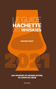 LE GUIDE HACHETTE DES WHISKIES 2021 - 600 WHISKIES DU MONDE ENTIER , 90 COUPS DE COEUR