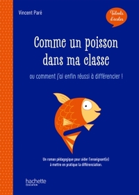 TALENTS D'ECOLE - COMME UN POISSON DANS MA CLASSE - LIVRE - ED. 2019 - ... OU COMMENT J'AI ENFIN REU