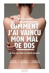 COMMENT J'AI VAINCU MON MAL DE DOS - UN KINE VOUS REVELE SA METHODE EPROUVEE