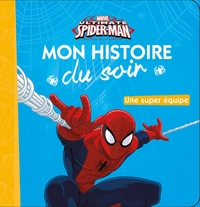 SPIDER-MAN - MON HISTOIRE DU SOIR - UNE SUPER EQUIPE - MARVEL