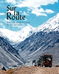 SUR LA ROUTE - ROAD TRIP AUTOUR DU MONDE EN 4 X 4, VAN, MOTO...