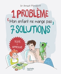 1 problème 7 solutions : Mon enfant ne mange pas