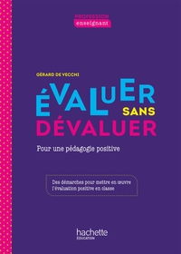 PROFESSION ENSEIGNANT - EVALUER SANS DEVALUER - ED. 2021 - POUR UNE PEDAGOGIE POSITIVE