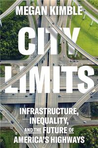 CITY LIMITS INFRASTRUCTURE, INEQUALITY, AND THE FUTURE OF AMERICA'S HIGHWAYS /ANGLAIS