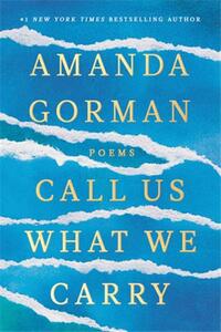 AMANDA GORMAN CALL US WHAT WE CARRY /ANGLAIS