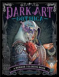 DARK ART GOTHICA : A HORROR COLORING BOOK /ANGLAIS