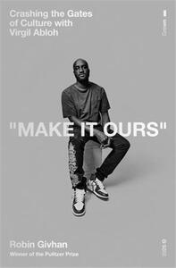Make It Ours : Crashing the Gates of Culture with Virgil Abloh /anglais
