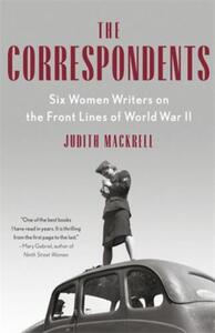 THE CORRESPONDENTS : SIX WOMEN WRITERS WHO WENT TO WAR (PAPERBACK) /ANGLAIS