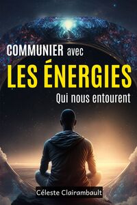 COMMUNIER AVEC LES ENERGIES QUI NOUS ENTOURENT