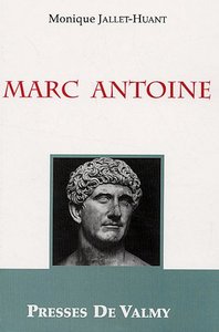 Marc Antoine - généralissime, prince d'Orient et acteur dans la chute de la République romaine
