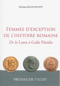 Femmes d'exception de l'histoire romaine - de la Louve à Galla Placidia