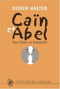 CAIN ET ABEL - NOS FRERES EN HUMANITE