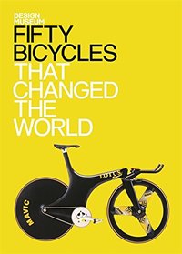 Fifty Bicycles that Changed the World : Design Museum Fifty /anglais