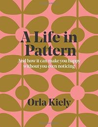 A Life in Pattern Orla Kiely /anglais