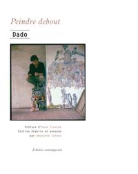 PEINDRE DEBOUT - ENTRETIENS 1969-2009